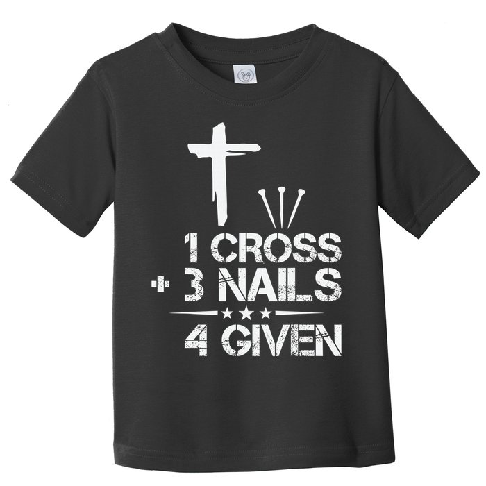 1 Cross Plus 3 Nails Equal 4 Given Christian Faith Cross Toddler T-Shirt
