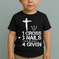 1 Cross Plus 3 Nails Equal 4 Given Christian Faith Cross Toddler T-Shirt