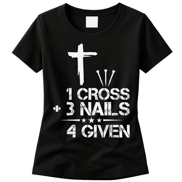 1 Cross Plus 3 Nails Equal 4 Given Christian Faith Cross Womens T-Shirt