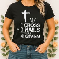 1 Cross Plus 3 Nails Equal 4 Given Christian Faith Cross Womens T-Shirt