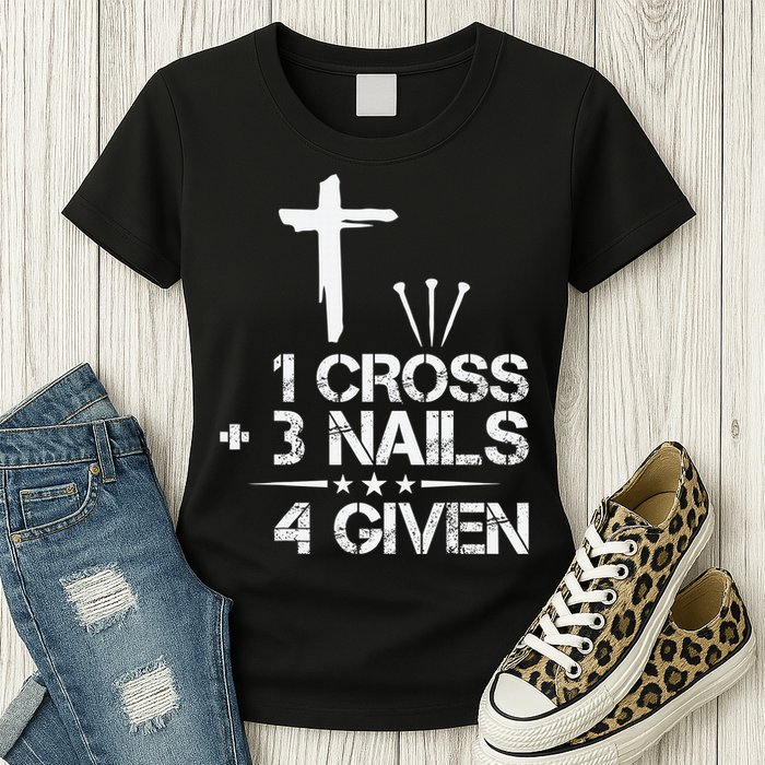 1 Cross Plus 3 Nails Equal 4 Given Christian Faith Cross Womens T-Shirt