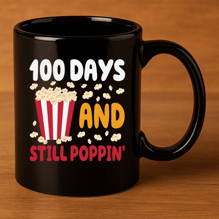 100 Days And Still Poppin 100th Day Of School Funny 11oz C Handle Ceramic Mug