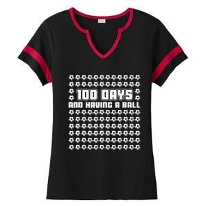 100 Days and having a ball Soccer 100th Day Ladies Halftime Notch Neck Tee