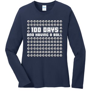 100 Days and having a ball Soccer 100th Day Ladies Long Sleeve Shirt