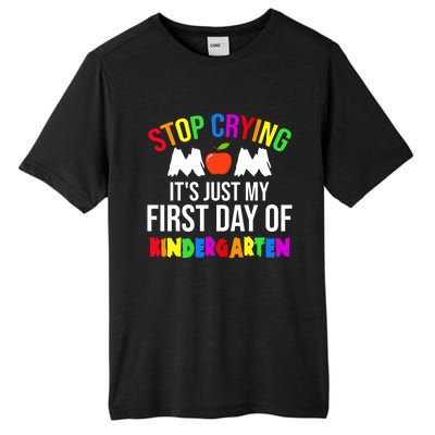 1St Day Of Kindergarten Stop Crying Mom Kindergarten Gift Tall Fusion ChromaSoft Performance T-Shirt