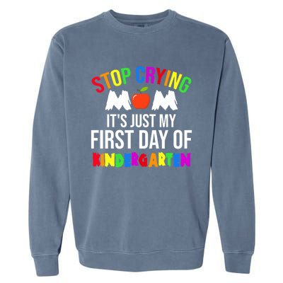 1St Day Of Kindergarten Stop Crying Mom Kindergarten Gift Garment-Dyed Sweatshirt