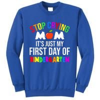 1St Day Of Kindergarten Stop Crying Mom Kindergarten Gift Sweatshirt