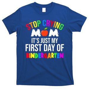 1St Day Of Kindergarten Stop Crying Mom Kindergarten Gift T-Shirt