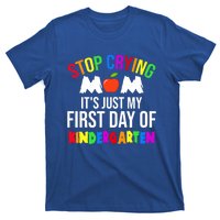 1St Day Of Kindergarten Stop Crying Mom Kindergarten Gift T-Shirt