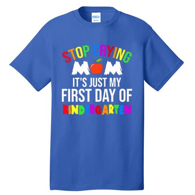 1St Day Of Kindergarten Stop Crying Mom Kindergarten Gift Tall T-Shirt