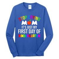 1St Day Of Kindergarten Stop Crying Mom Kindergarten Gift Tall Long Sleeve T-Shirt