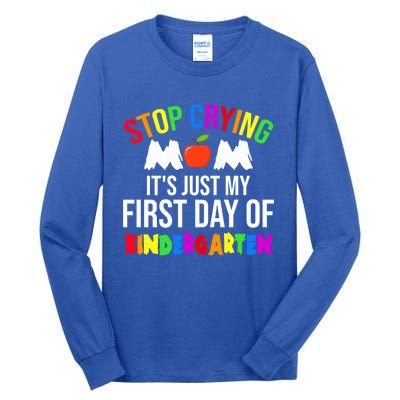 1St Day Of Kindergarten Stop Crying Mom Kindergarten Gift Tall Long Sleeve T-Shirt