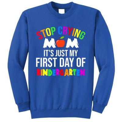 1St Day Of Kindergarten Stop Crying Mom Kindergarten Gift Tall Sweatshirt