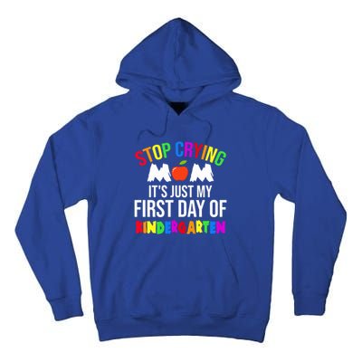 1St Day Of Kindergarten Stop Crying Mom Kindergarten Gift Tall Hoodie