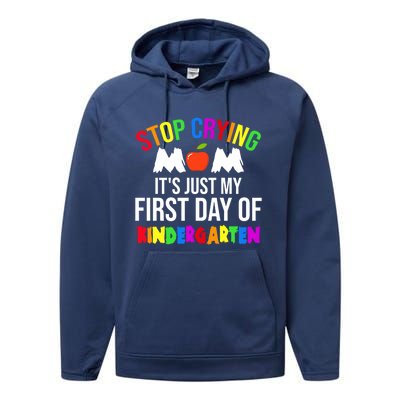 1St Day Of Kindergarten Stop Crying Mom Kindergarten Gift Performance Fleece Hoodie