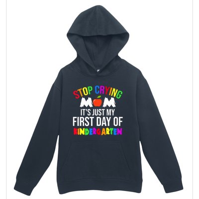 1St Day Of Kindergarten Stop Crying Mom Kindergarten Gift Urban Pullover Hoodie