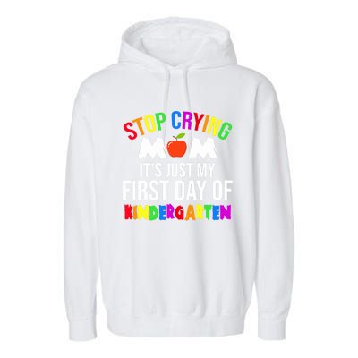 1St Day Of Kindergarten Stop Crying Mom Kindergarten Gift Garment-Dyed Fleece Hoodie