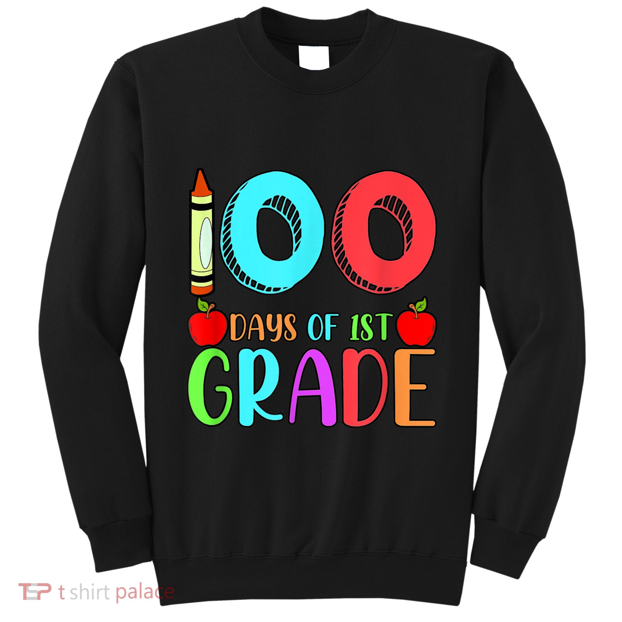 100 Days Of 1st Grade Happy 100th Day Of School Tall Sweatshirt