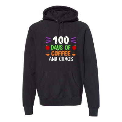 100 Days Of Coffee & Chaos 100th Day School Teacher Gifts Premium Hoodie