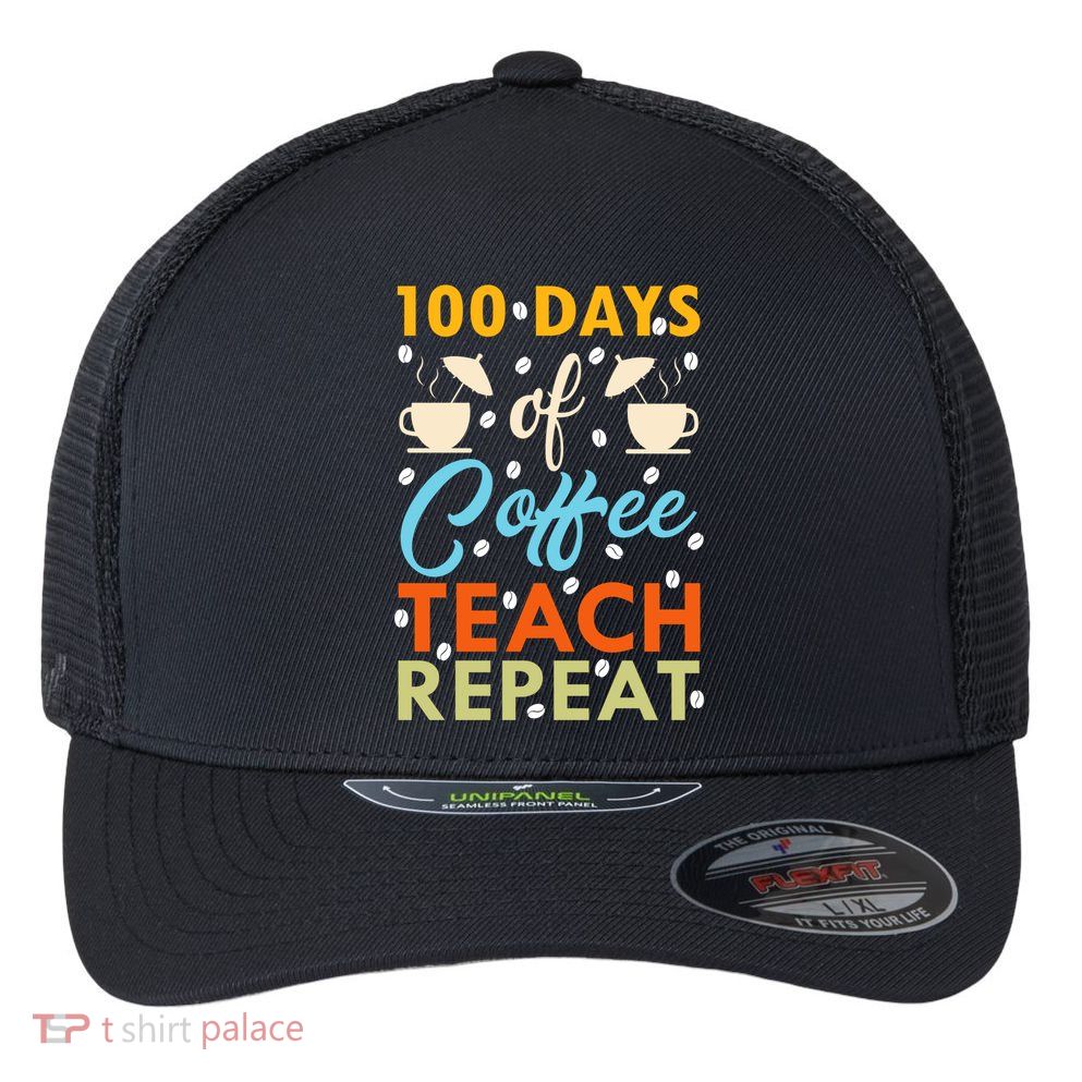100th Days Of Coffee Teach Repeat Funny 100 Day Teacher Gift Flexfit Unipanel Trucker Cap