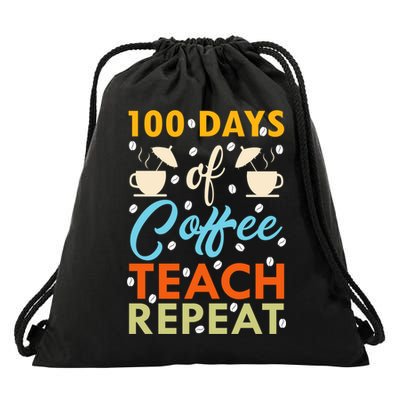 100th Days Of Coffee Teach Repeat Funny 100 Day Teacher Gift Drawstring Bag