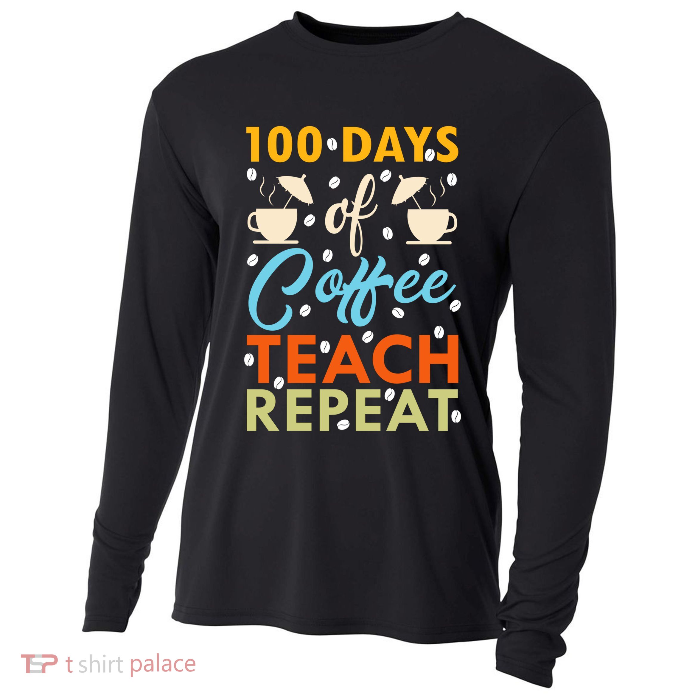 100th Days Of Coffee Teach Repeat Funny 100 Day Teacher Gift Cooling Performance Long Sleeve Crew