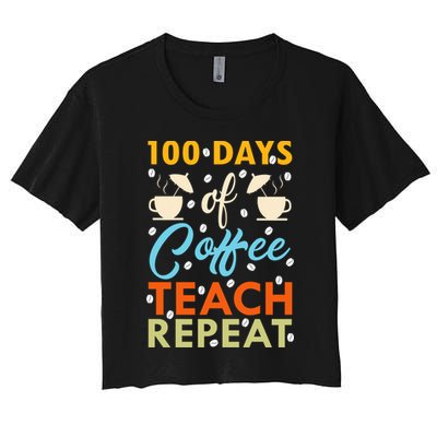 100th Days Of Coffee Teach Repeat Funny 100 Day Teacher Gift Crop Top