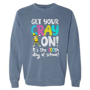 100th Day Of School Get Your Cray On Funny Teacher Garment-Dyed Sweatshirt