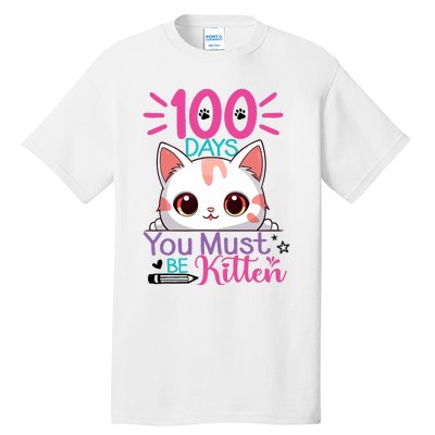 100 Days Of School You Must Be Kitten Cat 100 Days Of School Tall T-Shirt