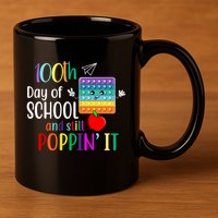 100th Day Of School And Still Poppin' It 11oz C Handle Ceramic Mug