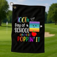 100th Day Of School And Still Poppin' It Golf Towel