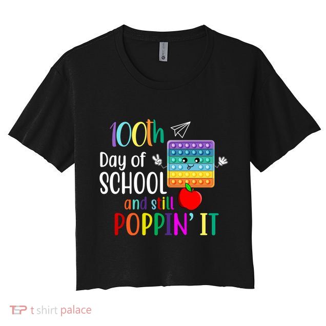 100th Day Of School And Still Poppin' It Crop Top