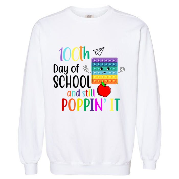 100th Day Of School And Still Poppin' It Garment-Dyed Sweatshirt