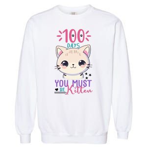 100 Days Of School You Must Be Kitten Cute Garment-Dyed Sweatshirt