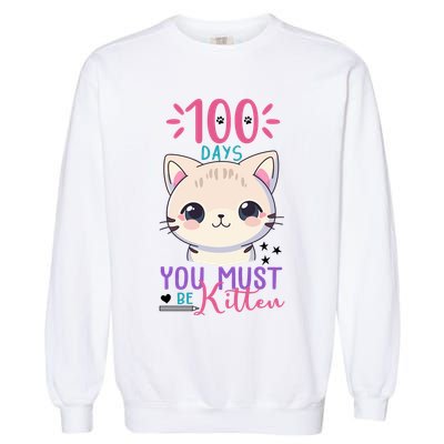 100 Days Of School You Must Be Kitten Cute Garment-Dyed Sweatshirt