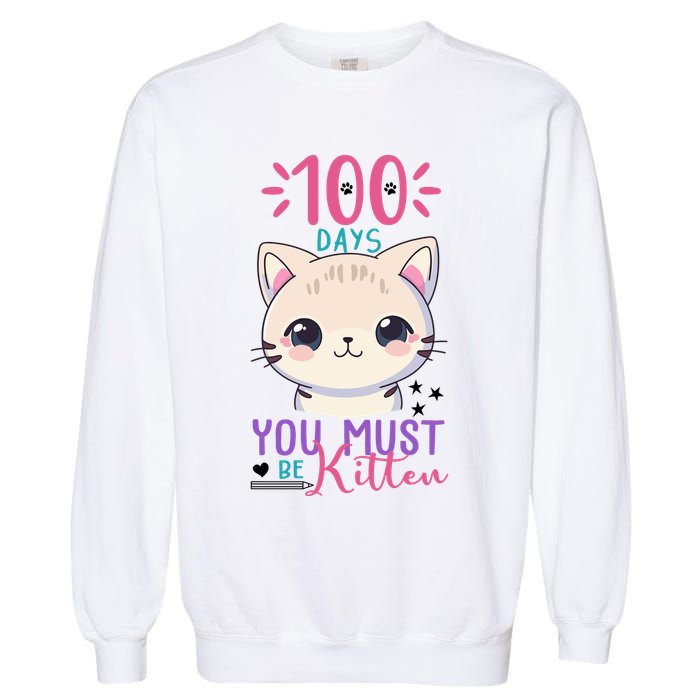 100 Days Of School You Must Be Kitten Cute Garment-Dyed Sweatshirt