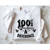 100 Days Of Making A Difference Sweatshirt