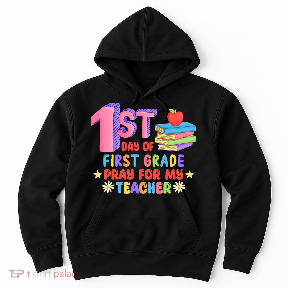 1st Day Of First Grade Pray For My Teacher Hoodie