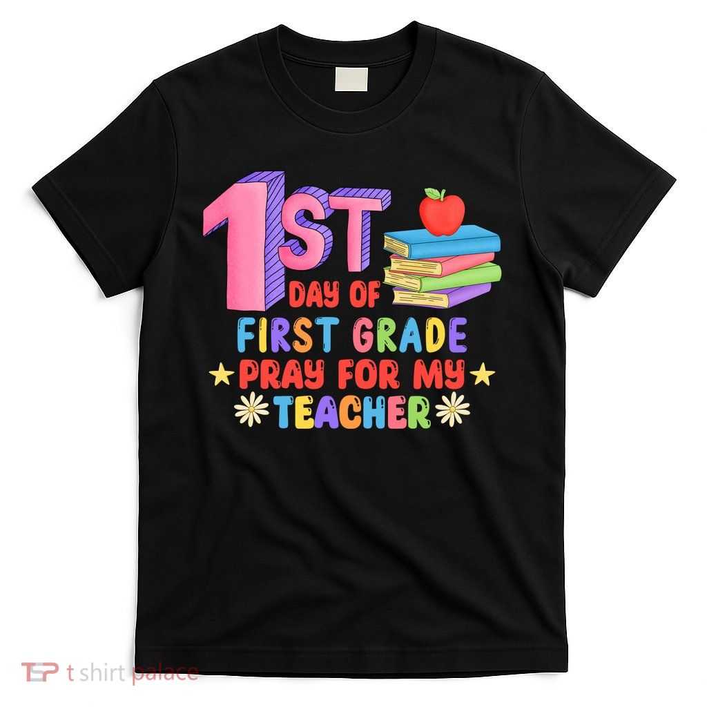 1st Day Of First Grade Pray For My Teacher T-Shirt