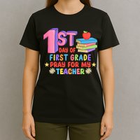 1st Day Of First Grade Pray For My Teacher T-Shirt