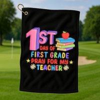 1st Day Of First Grade Pray For My Teacher Golf Towel