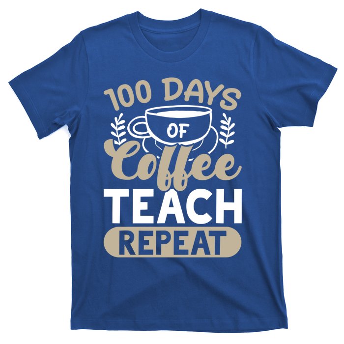 100 Days Of Coffee Teach Repeat 100 Days Of School Cute Gift T-Shirt