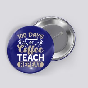 100 Days Of Coffee Teach Repeat 100 Days Of School Cute Gift Button