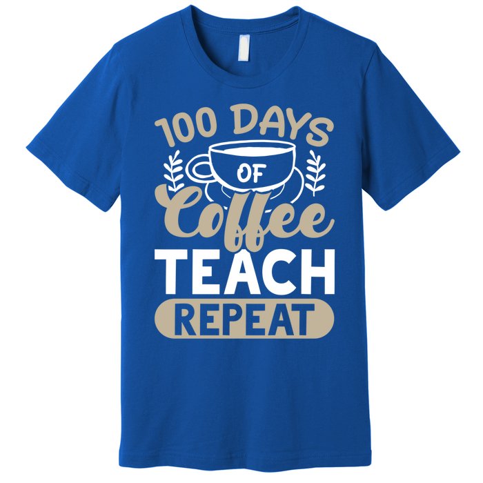 100 Days Of Coffee Teach Repeat 100 Days Of School Cute Gift Premium T-Shirt