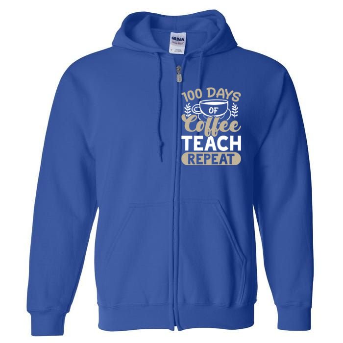 100 Days Of Coffee Teach Repeat 100 Days Of School Cute Gift Full Zip Hoodie