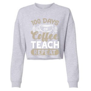 100 Days Of Coffee Teach Repeat 100 Days Of School Cute Gift Cropped Pullover Crew