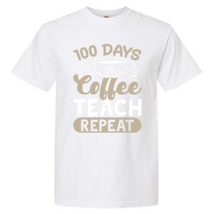 100 Days Of Coffee Teach Repeat 100 Days Of School Cute Gift Garment-Dyed Heavyweight T-Shirt