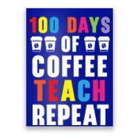 100 Days Of Coffee Teach Repeat 100 Days Of School Cute Gift Poster