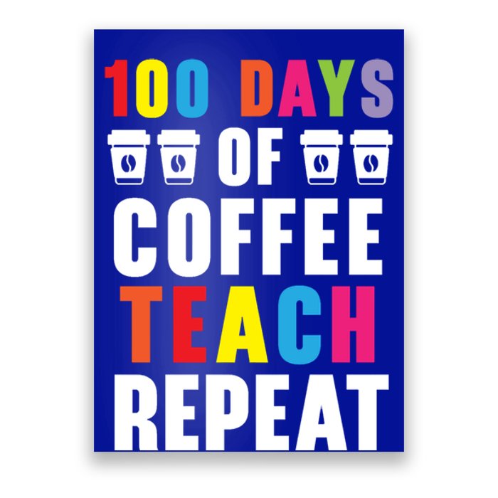 100 Days Of Coffee Teach Repeat 100 Days Of School Cute Gift Poster