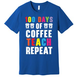 100 Days Of Coffee Teach Repeat 100 Days Of School Cute Gift Premium T-Shirt